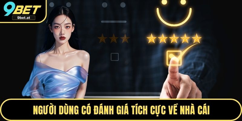 Người dùng có đánh giá tích cực về nhà cái