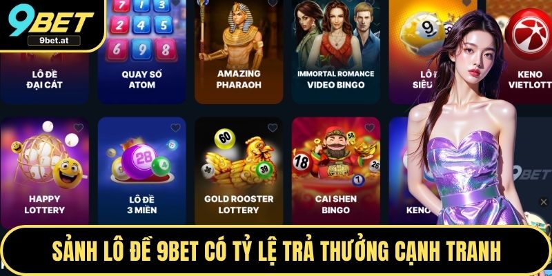 Sảnh lô đề 9BET có tỷ lệ trả thưởng cạnh tranh